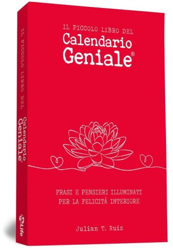 Il piccolo libro del Calendario Geniale. Frasi e pensieri illuminati per la felicit&agrave; interiore