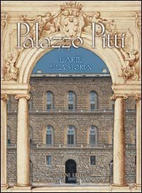 Palazzo Pitti. L`arte E La Storia