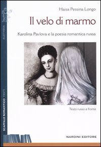 Velo Di Marmo. Karolina Pavlova E La Poesia Romantica Russa. (il)