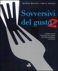 Sovversivi del gusto - Secondo viaggio fotografico nel mondo dell'enogastronomia che resiste