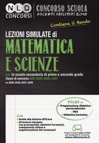 Concorso scuola docenti abilitati 2018. Lezioni simulate di matematica e scienze per la scuola secondaria di primo e secondo grado. Classi di concorso A28, A020, A026, A027 ex A059, A038, A047, A049