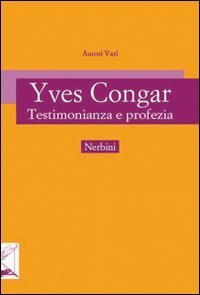 Yves Congar - Testimonianza e profezia