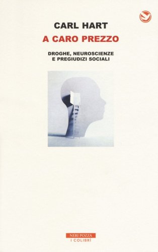 A caro prezzo. La droga, le verit&agrave; scientifiche e i pregiudizi sociali