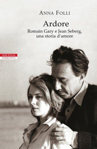 Ardore. Romain Gary e Jean Seberg, una storia d'amore