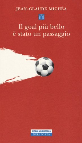 Il goal pi&ugrave; bello &egrave; stato un passaggio. Scritti sul calcio