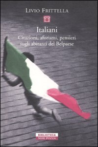 Italiani. Citazioni, aforismi, pensieri sugli abitanti del Belpaese