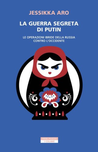 La guerra segreta di Putin. Le operazioni ibride della Russia contro l'Occidente