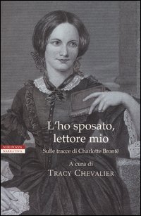 L'ho sposato, lettore mio. Sulle tracce di Charlotte Bront&euml;