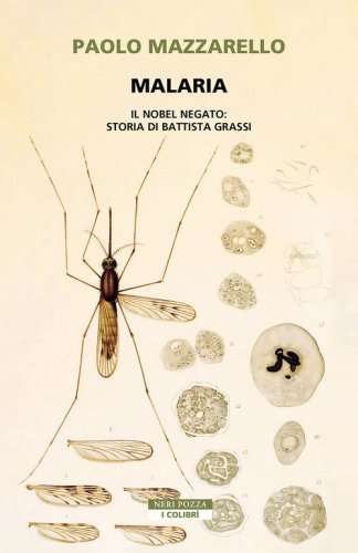 Malaria. Il Nobel negato: storia di Battista Grassi
