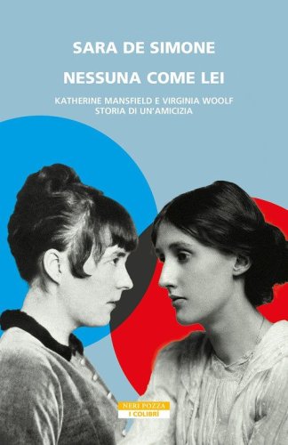 Nessuna come lei. Katherine Mansfield e Virginia Woolf. Storia di un'amicizia