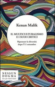 Il multiculturalismo e i suoi critici. Ripensare la diversit&agrave; dopo l'11 settembre