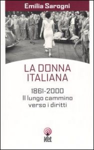 La donna italiana. 1861-2000. Il lungo cammino verso i diritti
