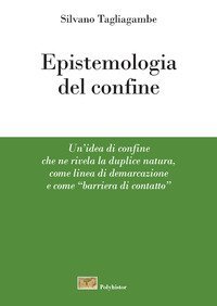 Epistemologia del confine. Un'idea di confine che ne rivela la duplice natura, come linea di demarcazione e come &laquo;barriera di contatto&raquo;