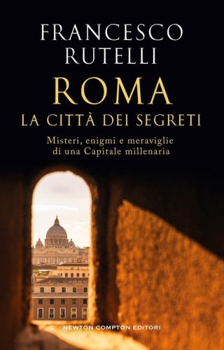 Roma, la citt&agrave; dei segreti