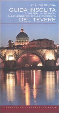 Guida insolita ai misteri, ai segreti, alle leggende e alle curiosit&agrave; del Tevere