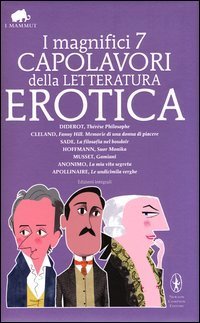 I magnifici 7 capolavori della letteratura erotica: Th&eacute;r&egrave;se philosophe&shy;La filosofia nel boudoir&shy;Suor monika&shy;Gamiani&shy;Le undicim - la verghe... Ediz. integrale