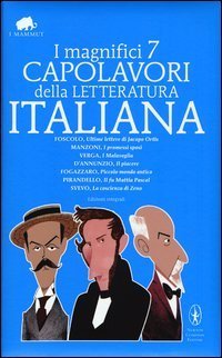 I magnifici 7 capolavori della letteratura italiana: Ultime lettere di Jacopo Ortis&shy;I promessi sposi&shy;I malavoglia&shy;Il piacere&shy;P - ccolo mondo antico... Ediz. integrale