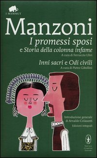 I Promessi sposi&shy;Storia della colonna infame&shy;Inni sacri&shy;Odi civili. Ediz. integrale