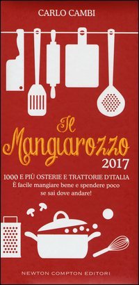 Il Mangiarozzo 2017. 1000 e più osterie e trattorie d'Italia. È facile mangiare bene e spendere poco se sai dove andare!