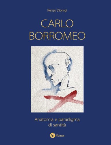 Carlo Borromeo. Anatomia e paradigma di santit&agrave;