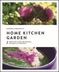 Home kitchen garden. Orto in citt&agrave;. Botanica, cucina e lifestyle