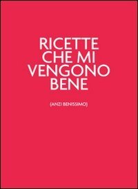 Ricette che mi vengono bene (anzi benissimo). Unrossodavverospeciale