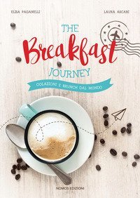 The breakfast journey. Colazioni e brunch dal mondo