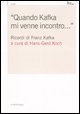 Quando Kafka mi venne incontro - ..&raquo;. Ricordi di Franz Kafka