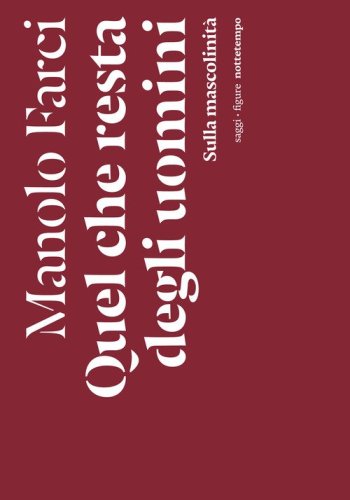 Quel che resta degli uomini. Sulla mascolinit&agrave;