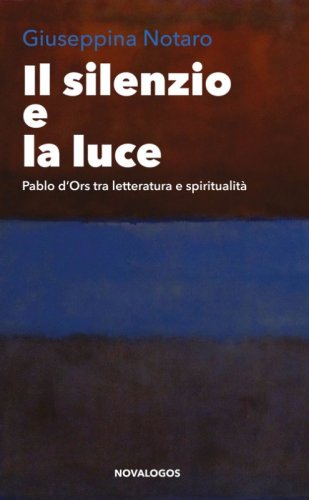 Il silenzio e la luce. Pablo d'Ors tra letteratura e spiritualit&agrave;