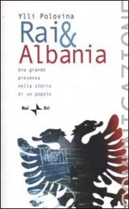 Rai & Albania. Una grande presenza nella storia di un popolo