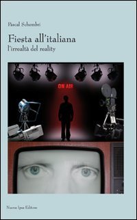Fiesta all'italiana. L'irrealt&agrave; del reality