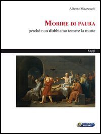 Morire di paura. Perch&eacute; non dobbiamo temere la morte