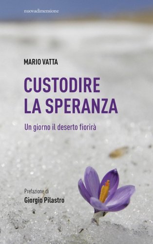 Custodire la speranza. Un giorno il deserto fiorir&agrave;