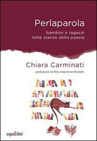 Perlaparola. Bambini E Ragazzi Nelle Stanze Della Poesia