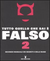 Tutto quello che sai &egrave; falso 2. Secondo manuale dei segreti e delle bugie