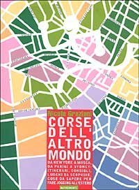 Corse dell'altro mondo. da New York a Mosca, da Parigi a Sidney: itinerari, consigli, luoghi da scoprire, cose da sapere per fare jogging all'estero