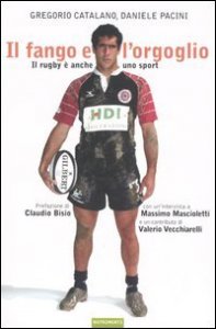 Il fango e l'orgoglio. Il rugby &egrave; anche uno sport