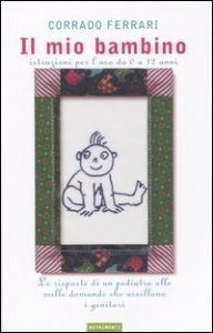 Il mio bambino. Istruzioni per l'uso da 0 a 12 anni