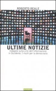 Ultime notizie. Indagine sulla crisi dell'informazione in Occidente. I rischi per la democrazia
