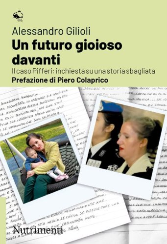 Un futuro gioioso davanti. Il caso Pifferi: inchiesta su una storia sbagliata