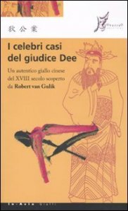 I celebri casi del giudice Dee. Un autentico giallo cinese del XVIII secolo