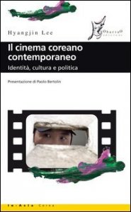 Il cinema coreano contemporaneo - Identit&agrave;, cultura e politica