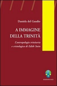 A immagine della Trinit&agrave;. L'antropologia trinitaria e cristologica di Edith Stein
