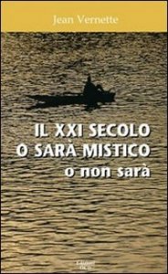 Il XXI secolo o sar&agrave; mistico o non sar&agrave;