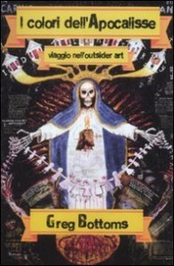 I colori dell'Apocalisse - Viaggi nell'outsider art