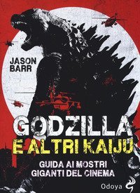 Godzilla e altri kaiju. Guida ai mostri giganti del cinema
