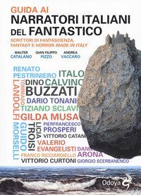 Guida ai narratori italiani del fantastico. Scrittori di fantascienza, fantasy e horror made in Italy
