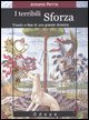 I terribili Sforza - Trionfo e fine di una grande dinastia