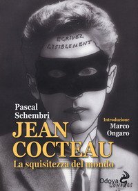 Jean Cocteau. La squisitezza del mondo